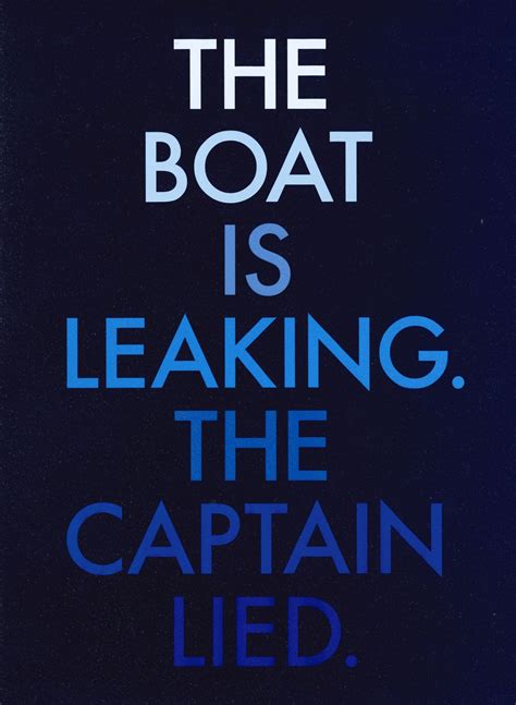 The boat is leaking. The Captain lied 